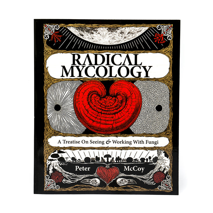 Front cover of Radical Mycology A Treastise on Seeing and Working With Fungi by Peter McCoy